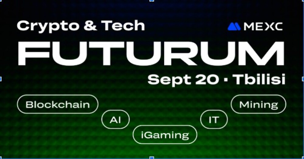 FUTURUM GEORGIA by MEXC․ գլխավոր իրադարձություն կրիպտո, iGaming և AI ոլորտներում Թբիլիսիում. սպասում ենք Հայաստանի կրիպտո-համայնքին